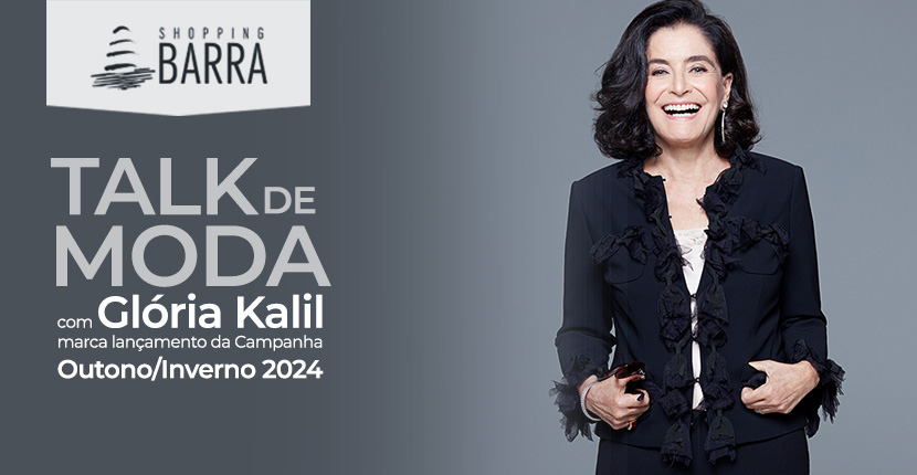 Talk de moda com Glória Kalil marca lançamento da Campanha Outono/Inverno 2024 no Shopping Barra